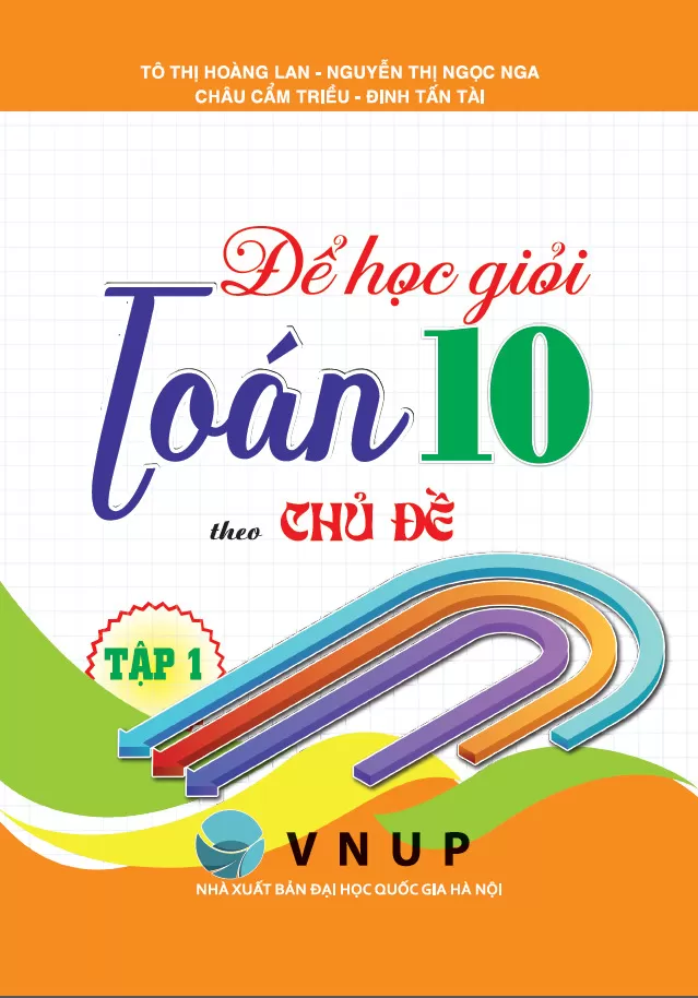 ĐỂ HỌC TỐT TOÁN LỚP 10 THEO CHỦ ĐỀ - TẬP 1